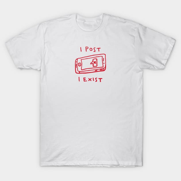 I POST, I EXIST (RED) T-Shirt by encip